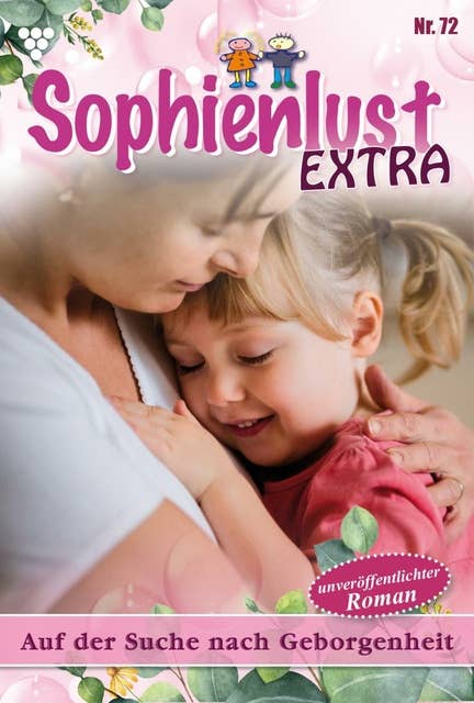 Auf der Suche nach Geborgenheit: Sophienlust Extra 72 – Familienroman