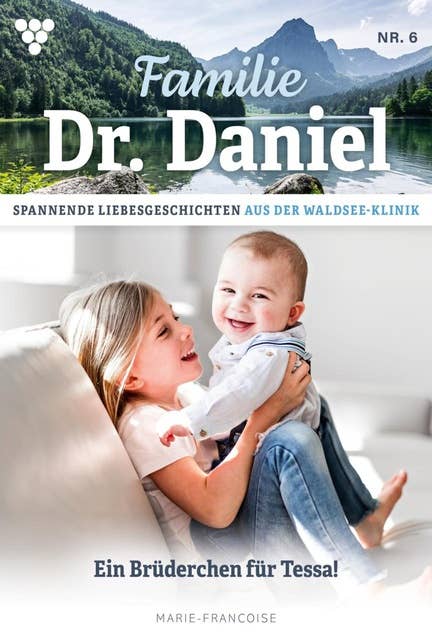 Ein Brüderchen für Tessa: Familie Dr. Daniel 6 – Arztroman