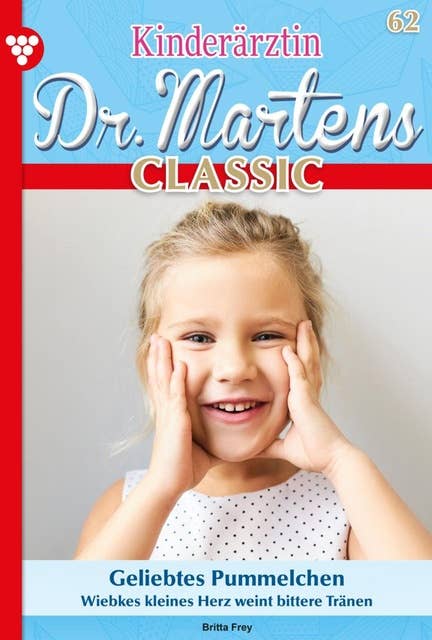 Geliebtes Pummelchen: Kinderärztin Dr. Martens Classic 62 – Arztroman
