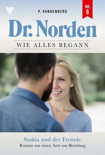 Saskia und der Fremde: Dr. Norden – Die Anfänge 6 – Arztroman
