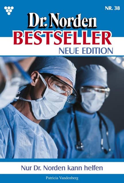 Nur Dr. Norden kann uns helfen: Dr. Norden Bestseller – Neue Edition 38 – Arztroman