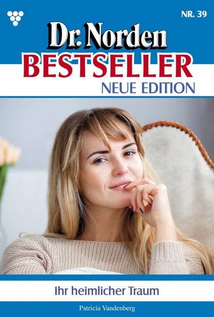 Ihr heimlicher Traum: Dr. Norden Bestseller – Neue Edition 39 – Arztroman