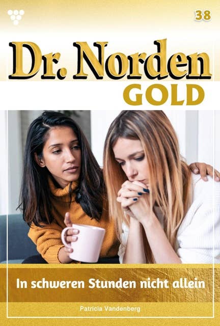In schweren Stunden nicht allein: Dr. Norden Gold 38 – Arztroman