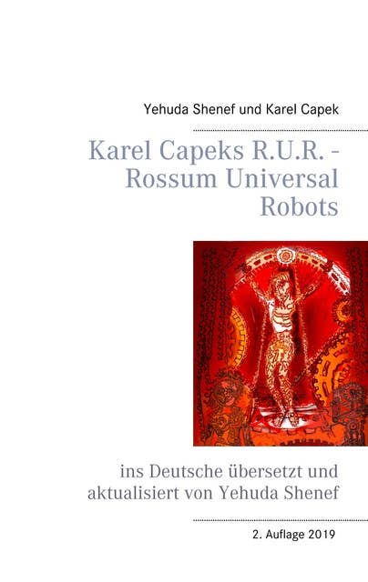 Karel Capeks R.U.R. - Rossum Universal Robots: ins Deutsche übersetzt und aktualisiert von Yehuda Shenef