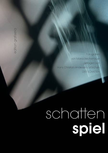 Schattenspiel: Fotografien von Maria Reichenauer, getragen von Hans Christian Andersens Märchen "Der Schatten"
