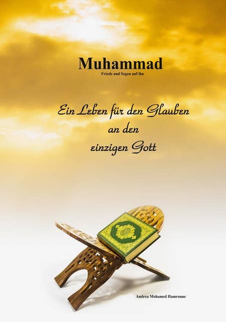 Muhammad: Ein Leben für den Glauben an den einzigen Gott