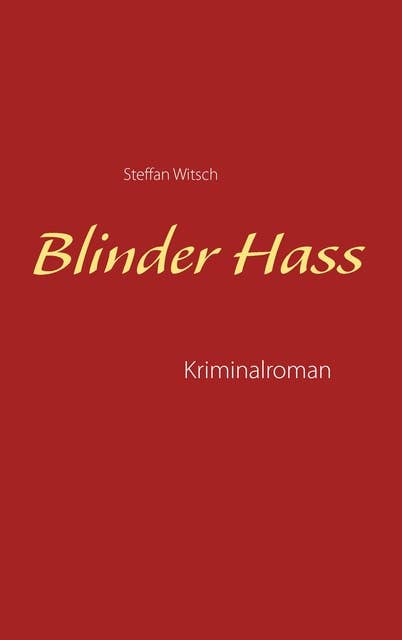 Blinder Hass: Kriminalroman von Steffan Witsch