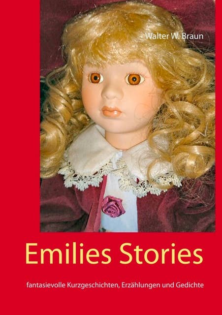 Emilies Stories: fantasievolle Kurzgeschichten, Erzählungen und Gedichte