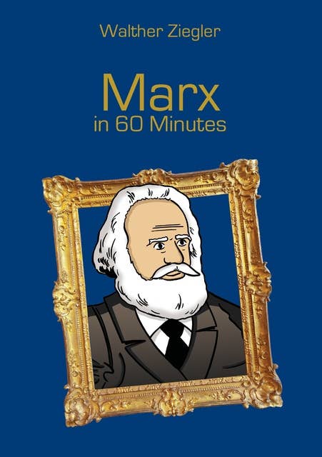 Marx in 60 Minutes: Great Thinkers in 60 Minutes