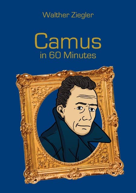 Camus in 60 Minutes: Great Thinkers in 60 Minutes