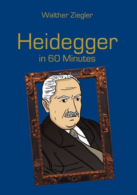 Heidegger in 60 Minutes: Great Thinkers in 60 Minutes
