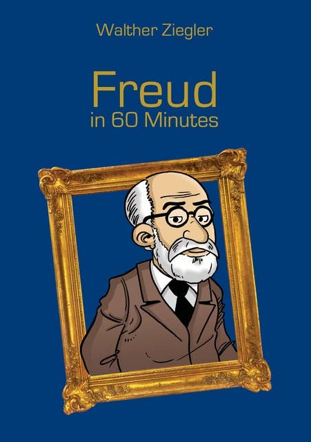 Freud in 60 Minutes: Great Thinkers in 60 Minutes