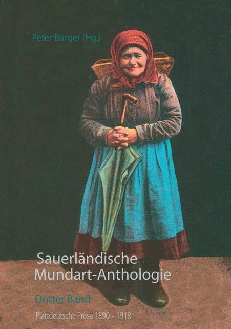 Sauerländische Mundart-Anthologie III: Plattdeutsche Prosa 1890 - 1918