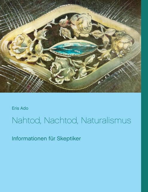 Nahtod, Nachtod, Naturalismus: Informationen für Skeptiker