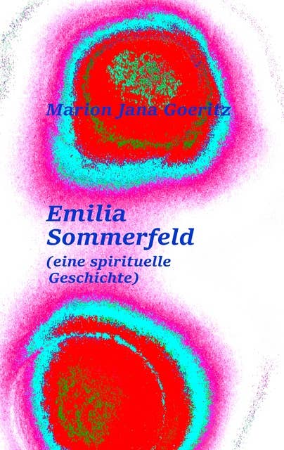 Emilia Sommerfeld: (eine spirituelle Geschichte)