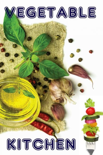 Vegetable Kitchen: The 600 best recipes