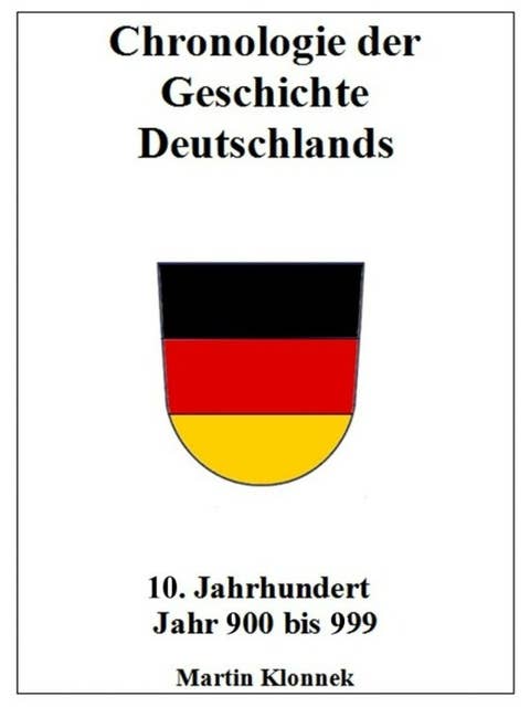 Chronologie Deutschlands 10: Chronologie der Geschichte Deutschlands 10. Jahrhundert Jahr 900-999