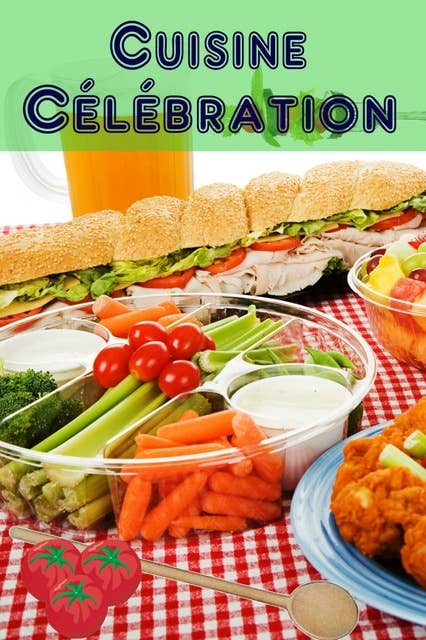 Cuisine Célébration: 160 idées de recettes copieux et créatives pour finger aliments et snacks du parti (Parti de Cuisine)