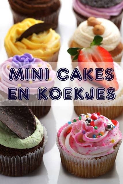 Mini Cakes en Koekjes: 200 recepten voor betoverende mini gebak in een bakken boek