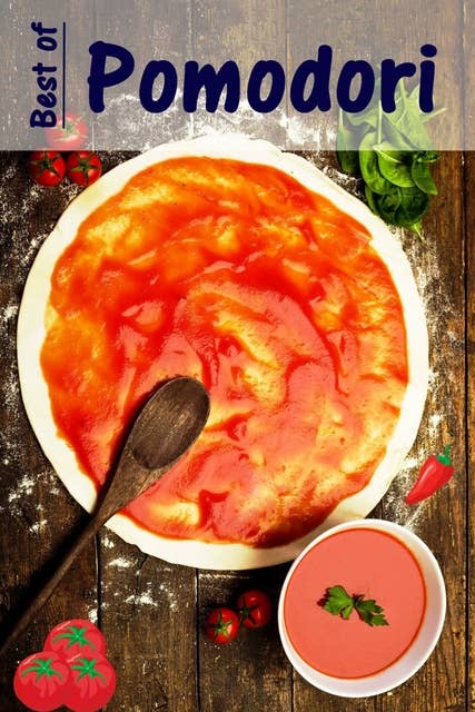 Best of Pomodori: 100 ricette con i fruttati rossi verdure estive