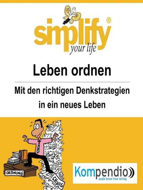 simplify your life - einfacher und glücklicher leben: Themenschwerpunkt: Das Leben ordnen