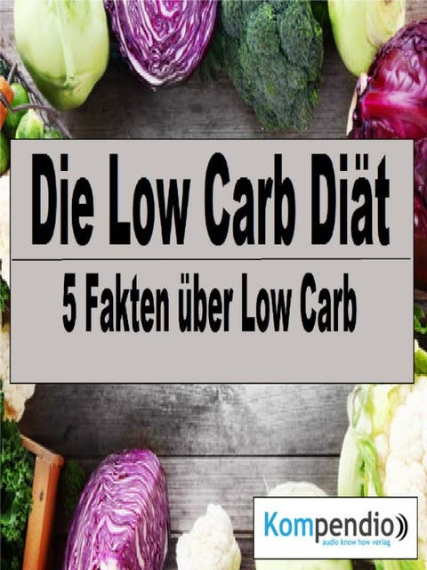 Die Low Carb Diät: 5 Fakten über Low Carb