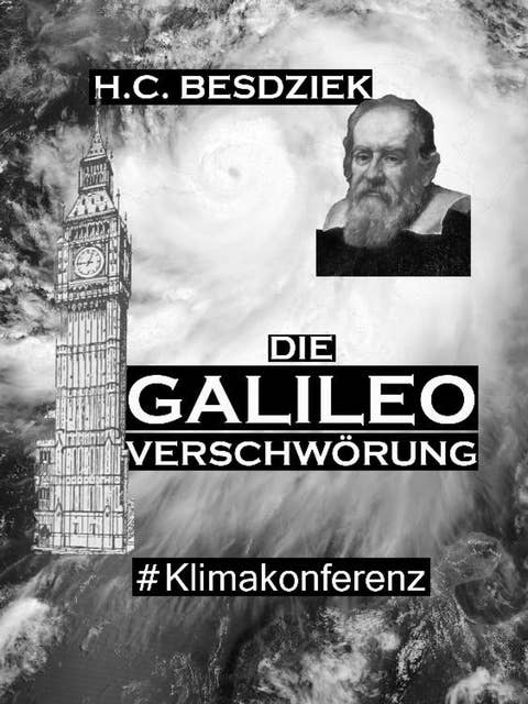Die Galileo Verschwörung: Verschwörungsthriller. #Klimakonferenz (Teil 1)