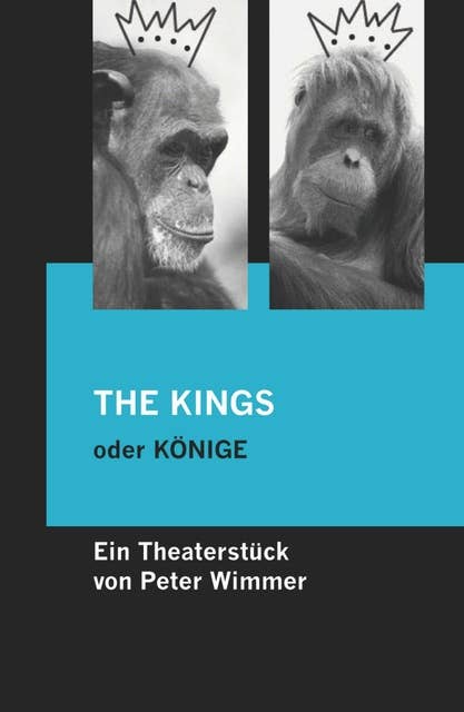 THE KINGS oder KÖNIGE: Ein amüsantes abendfüllendes Theaterstück für drei Darsteller