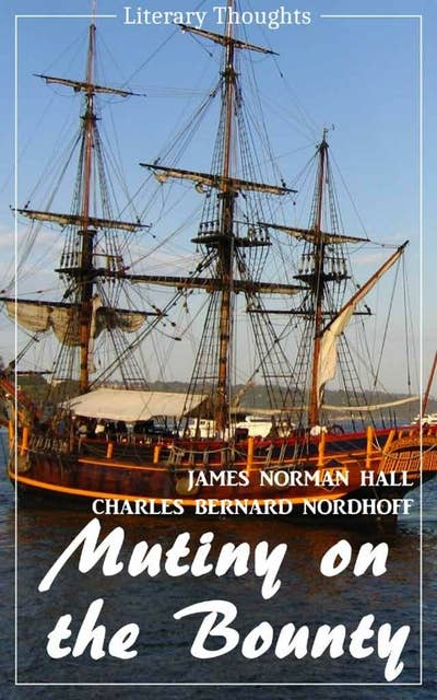 Mutiny on the Bounty (James Norman Hall & Charles Bernard Nordhoff) (Literary Thoughts Edition)