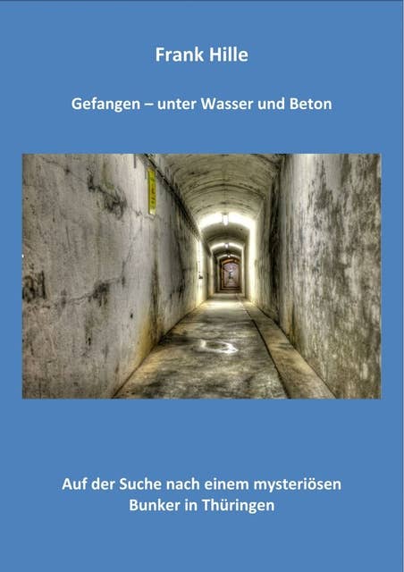 Gefangen - Unter Wasser und Beton: Auf der Suche nach einem mysteriösen Bunker in Thüringen