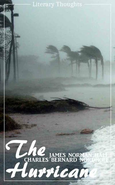 The Hurricane (Charles Bernard Nordhoff, James Norman Hall) (Literary Thoughts Edition)