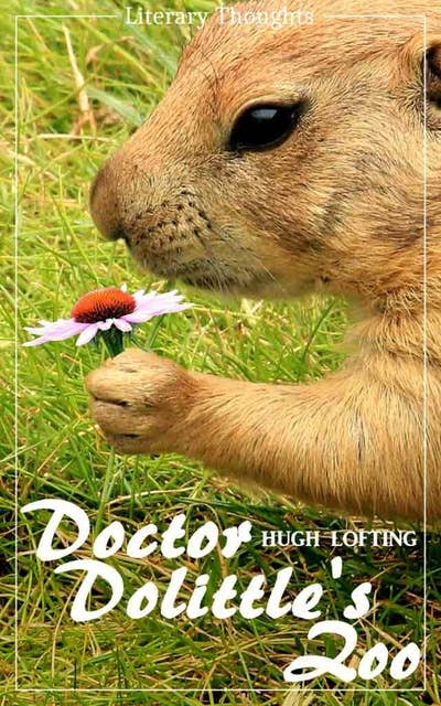 Doctor Dolittle's Zoo (Hugh Lofting) - with the original illustrations - (Literary Thoughts Edition)