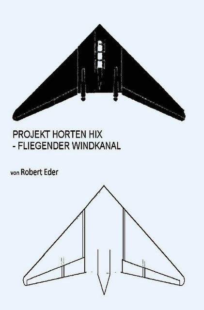 PROJEKT HORTEN HIX: Fliegender Windkanal