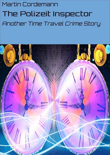 The Polizeit Inspector: Another Time Travel Crime Story