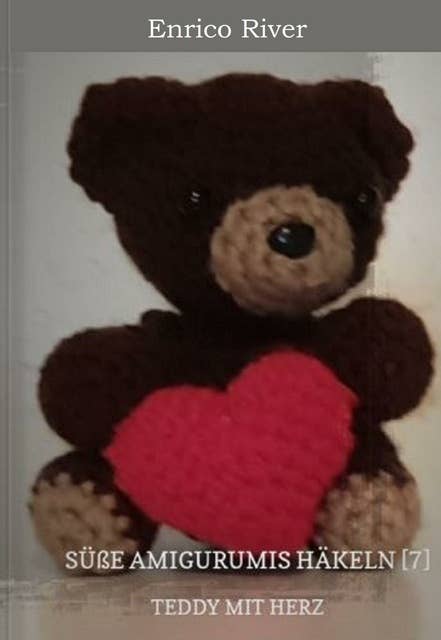 Häkelanleitung: Teddy mit Herz: Süße Amigurumis häkeln [7]