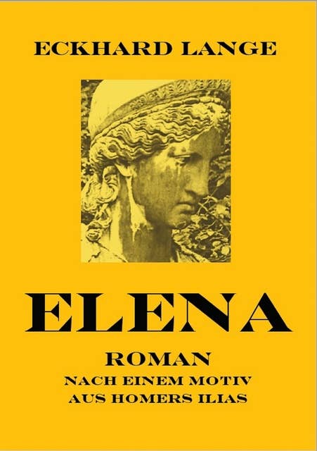 Elena: Roman nach einem Motiv von Homers Ilias