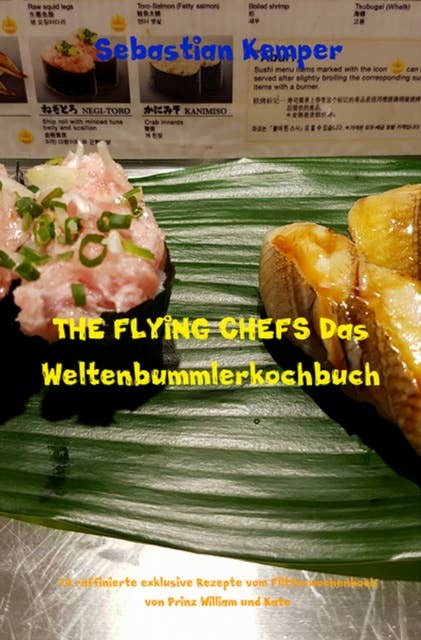 THE FLYING CHEFS Das Weltenbummlerkochbuch: 10 raffinierte exklusive Rezepte vom Flitterwochenkoch von Prinz William und Kate
