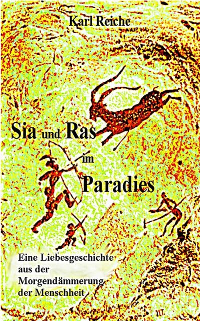 Sia und Ras im Paradies: Eine Liebesgeschichte aus der Morgendämmerung der Menschheit