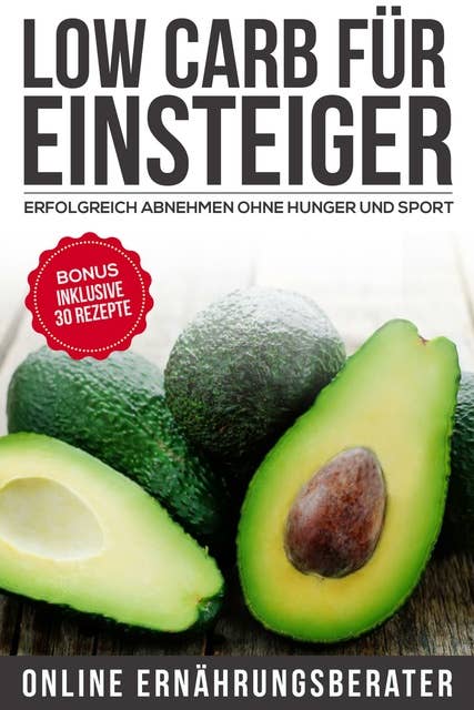 Low Carb für Einsteiger: Erfolgreich abnehmen ohne Hunger und Sport