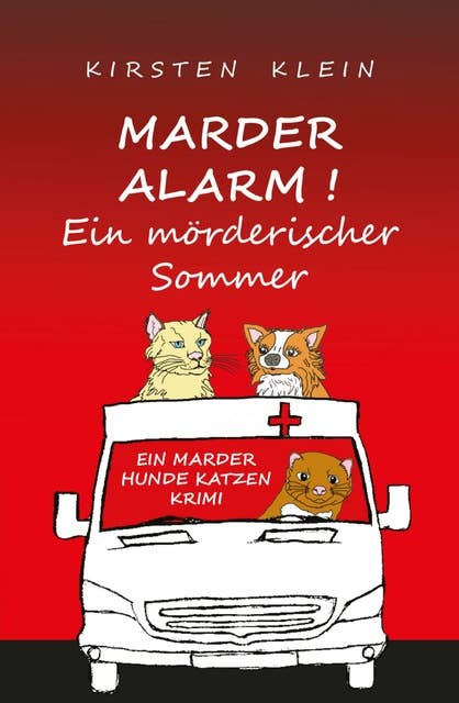 Marder Alarm! Ein mörderischer Sommer: Marder-Hunde-Katzen-Krimi