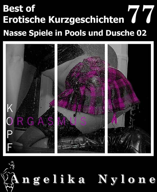 Angelika Nylone: Erotische Kurzgeschichten - Best of 77: Nasse Spiele in Pools & Dusche 02