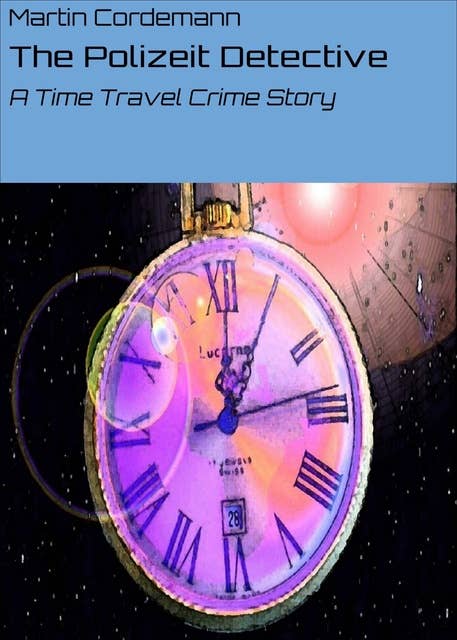 The Polizeit Detective: A Time Travel Crime Story