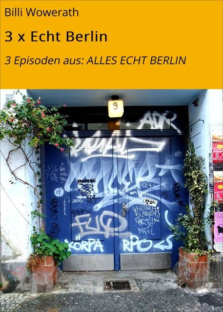 3 x Echt Berlin: 3 Episoden aus: ALLES ECHT BERLIN