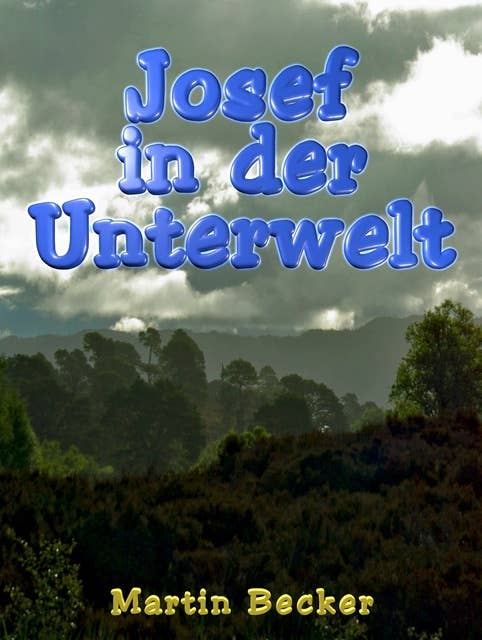Josef in der Unterwelt: Eine fantastische Reise