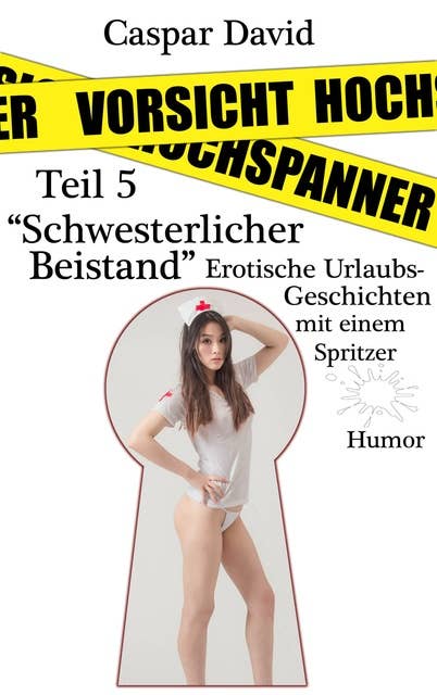Vorsicht Hochspanner: Teil 5 "Schwesterlicher Beistand" - 2018 Sommerausgabe erotischer Urlaubsgeschichten mit einem Spitzer - Humor.