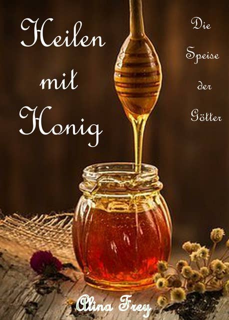 Heilen mit Honig: Die Speise der Götter