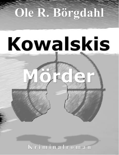 Kowalskis Mörder: Der dritte Fall für Quint und Leidtner