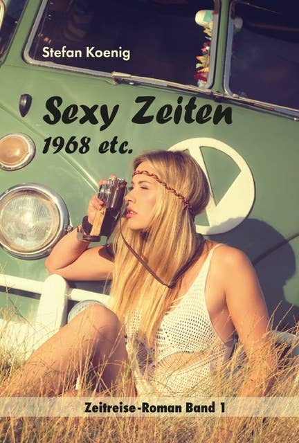Sexy Zeiten - 1968 etc.: Zeitreise-Roman Band 1
