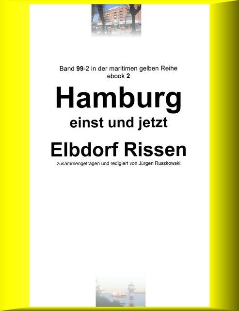 Hamburg einst und jetzt - Elbdorf Rissen - Teil 2: Band 99-2 in der maritimen gelben Buchreihe bei Jürgen Ruszkowski