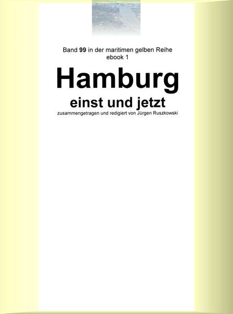 Hamburg einst und jetzt: Band 99 in der maritimen gelben Buchreihe bei Jürgen Ruszkowski